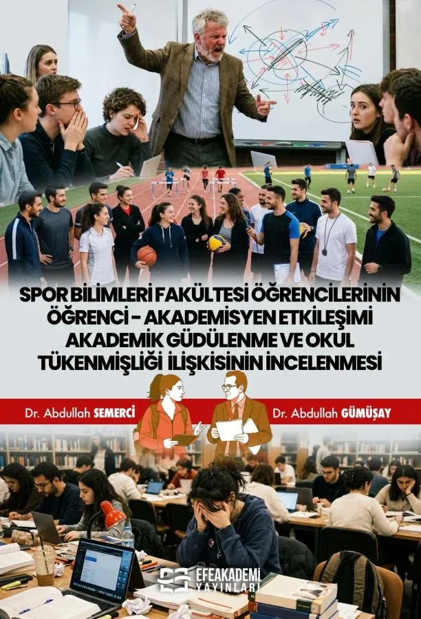 SPOR BİLİMLERİ FAKÜLTESİ ÖĞRENCİLERİNİN ÖĞRENCİ-AKADEMİSYEN ETKİLEŞİMİ AKADEMİK GÜDÜLENME VE OKUL TÜKENMİŞLİĞİ İLİŞKİSİNİN İNCELENMESİ