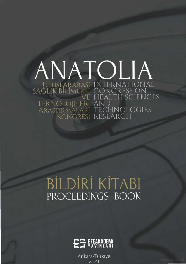 ANATOLIA ULUSLARARASI SAĞLIK BİLİMLERİ VE TEKNOLOJİLERİ ARAŞTIRMALARI KONGRESİ BİLDİRİ KİTABI – (6-8 EKİM 2023)