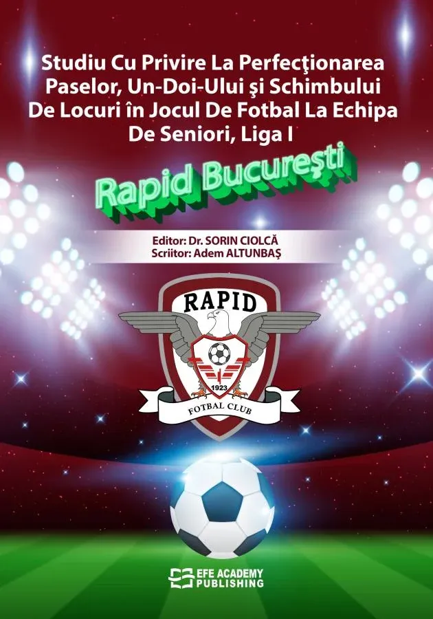 E-Kitap - Studiu Cu Privire La Perfecţionarea Paselor, Un-Doi-Ului şi Schimbului De Locuri în Jocul De Fotbal La Echipa De Seniori, Liga I – Rapid Bucureşti