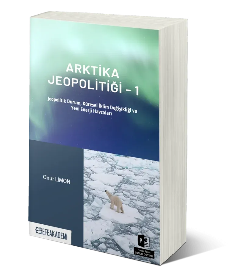 Arktika Jeopolitiği 1 (Jeopolitik Durum, Küresel İklim Değişikliği ve Yeni Enerji Havzaları)