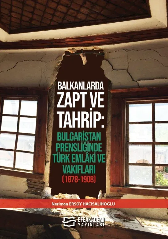 BALKANLARDA ZAPT VE TAHRİP: Bulgaristan Prensliğinde Türk Emlâki ve Vakıfları (1878-1908)