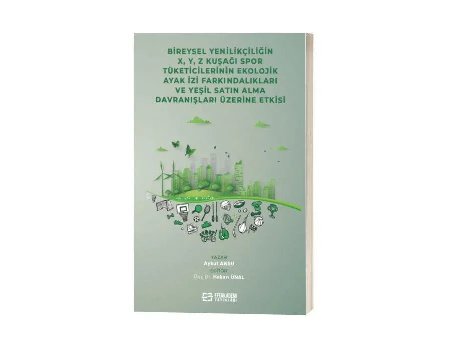 Bireysel Yenilikçiliğin X, ,Y, Z Kuşağı Spor Tüketicilerinin Ekolojik Ayak İzi Farkındalıkları ve Yeşil Satın Alma Davranışları Üzerine Etkisi