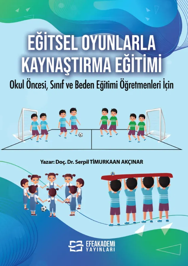 Eğitsel Oyunlarla Kaynaştırma Eğitimi Okul Öncesi, Sınıf ve Beden Eğitimi Öğretmenleri İçin