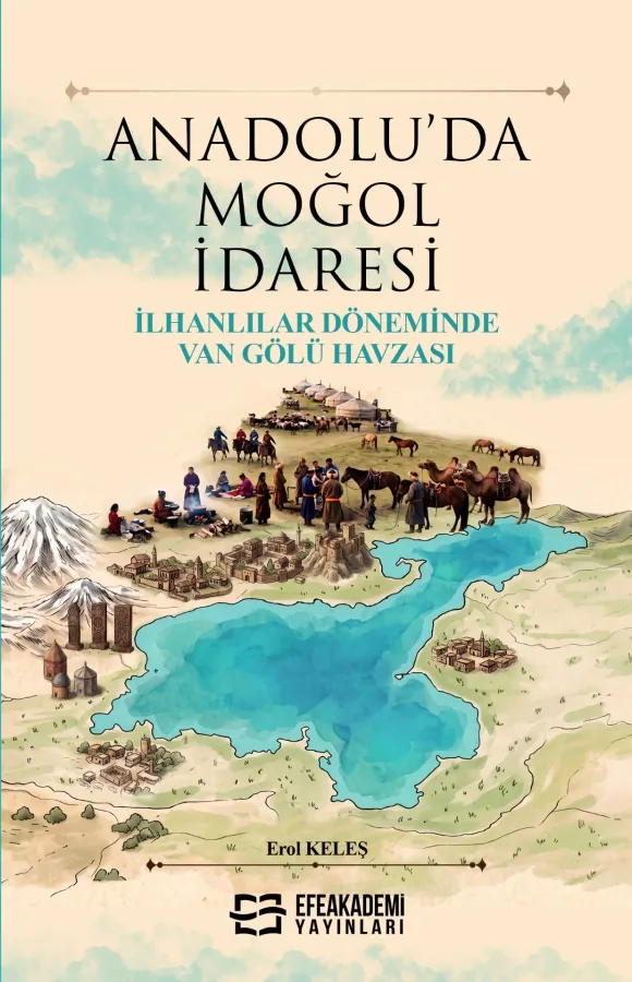 ANADOLU’DA MOĞOL İDARESİ İlhanlılar Döneminde Van Gölü Havzası